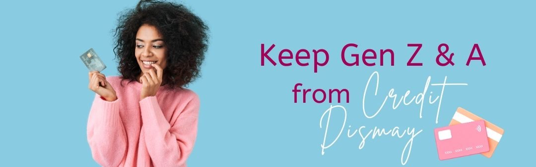Keep Gen Z & A from Credit Dismay