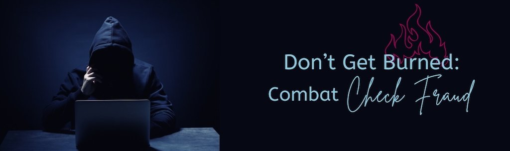 Don’t Get Burned: Combat Check Fraud
